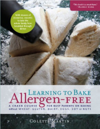 Colette Martin, Dr. Stephen Wangen — Learning to Bake Allergen-Free A Crash Course for Busy Parents on Baking without Wheat, Gluten, Dairy, Eggs, Soy or Nuts