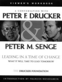 Drucker, Peter F — Leading in a time of change: a conversation with Peter F. Drucker & Peter M. Senge: viewer's workbook