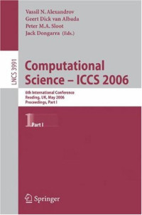 Vaidy Sunderam (auth.), Vassil N. Alexandrov, Geert Dick van Albada, Peter M. A. Sloot, Jack Dongarra (eds.) — Computational Science – ICCS 2006: 6th International Conference, Reading, UK, May 28-31, 2006, Proceedings, Part I