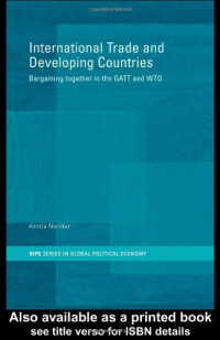 Amrita Narlikar — International Trade and Developing Countries: Bargaining Coalitions in GATT and WTO