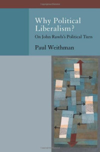 Paul Weithman — Why Political Liberalism?: On John Rawls's Political Turn