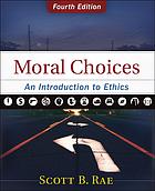 Rae, Scott B. — Moral choices : an introduction to ethics