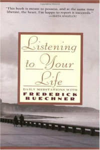 Frederick Buechner — Listening to Your Life: Daily Meditations with Frederick Buechner