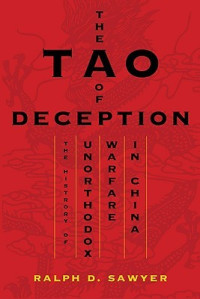 Ralph D. Sawyer; Mei-Chun Lee Sawyer — The Tao of Deception - Unorthodox Warfare in Historic and Modern China (2007)