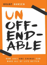 Brant Hansen — Unoffendable: How Just One Change Can Make All of Life Better