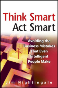 J. Nightingale — Think Smart - Act Smart: Avoiding The Business Mistakes That Even Intelligent People Make