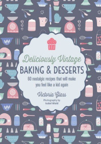 Victoria Glass — Deliciously Vintage Baking & Desserts
