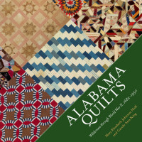 Mary Elizabeth Johnson Huff, Carole Ann King, Steve Murray — Alabama Quilts: Wilderness through World War II, 1682–1950