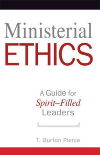 T. Burton Pierce — Ministerial Ethics: A Guide for Spirit-Filled Leaders.epub
