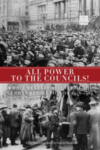 Kuhn, Gabriel — All power to the councils!: a documentary history of the German Revolution of 1918-1919