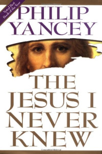 Phillip Yancey — The Jesus I Never Knew