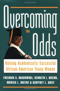 Freeman A. Hrabowski, Kenneth I. Maton, Monica L. Greene, Geoffrey L. Greif, Geoffrey Greif — Overcoming the Odds - Raising Academically Successful African American Young Women