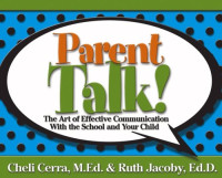 Cheli, M.Ed. Cerra, Ruth, Ed.D. Jacoby — Parent Talk!: The Art of Effective Communication With the School and Your Child (School Talk series)