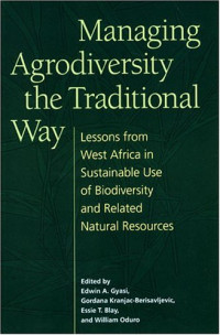 Edwin A. Gyasi, Gordana Kranjac-Berisavljevic, Essie T. Blay, William Oduro — Managing Agrodiversity in the Traditional Way: Lessons from West Africa in Sustainable Use of Biodiversity and Related Natural Resources