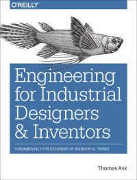 Ask, Thomas — Engineering for industrial designers and inventors: fundamentals for designers of wonderful things