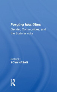 Zoya Hasan — Forging Identities - Gender, Communities, And The State In India