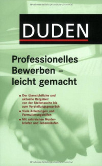 Judith Engst — Duden. Professionelles Bewerben - leicht gemacht: Der übersichtliche und aktuelle Ratgeber von der Stellensuche bis zum Vorstellungsgespräch.