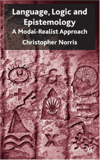 Christopher Norris — Language, Logic and Epistemology: A Modal-Realist Approach