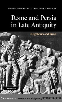 Beate Dignas, Engelbert Winter — Rome and Persia in Late Antiquity: Neighbours and Rivals