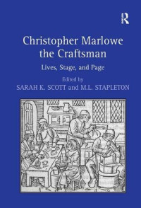 M.L. Stapleton, Sarah K. Scott — Christopher Marlowe the Craftsman: Lives, Stage, and Page