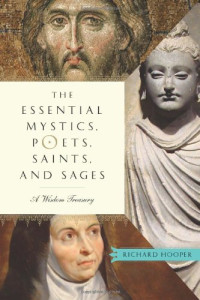Richard Hooper — The Essential Mystics, Poets, Saints, and Sages: A Wisdom Treasury