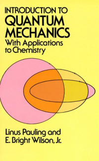 Linus Pauling, E. Bright Wilson Jr. — Introduction to Quantum Mechanics with Applications to Chemistry