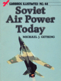 Michael J. Gething — Soviet Air Power Today (Warbirds Illustrated 48)