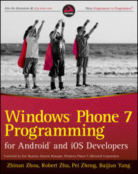 Zhinan Zhou, Robert Zhu, Pei Zheng, Baijian Yang — Windows Phone 7 Programming for Android and iOS Developers