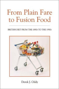 Derek J. Oddy — From Plain Fare to Fusion Food: British Diet from the 1890s to the 1990s
