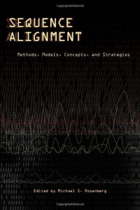 Michael S. Rosenberg — Sequence Alignment: Methods, Models, Concepts, and Strategies