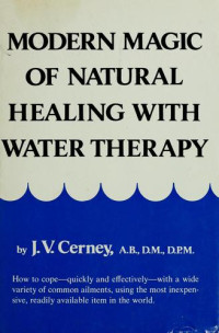 J. V. Cerney — Modern magic of natural healing with water therapy.