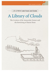 J. E. E. Pettit; Chao-Jan Chang — A Library of Clouds: The Scripture of the Immaculate Numen and the Rewriting of Daoist Texts