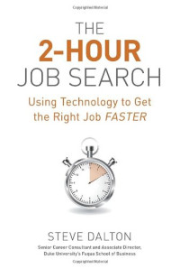 Steve Dalton — The 2-Hour Job Search: Using Technology to Get the Right Job Faster