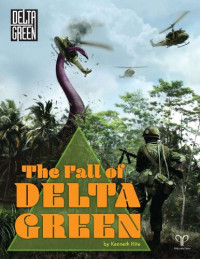 Kenneth Hite, Dennis Detwiller, Adam Scott Glancy, Kenneth Hite, Shane Ivey, Greg Stolze, Gil Trevizo, Robin Laws, Robin D. Law, Gareth Ryder-Hanrahan — The Fall of Delta Green: base on the RPG Delta Green (includes materials - from among others - Trail of Cthulhu)