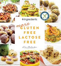 Kim McCosker — 4 Ingredients More Gluten Free Lactose Free