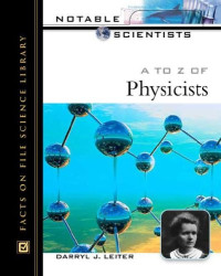 J. Darryl, Sharon L. Leiter — A to Z of Physicists. Notable Scientists [biographies]