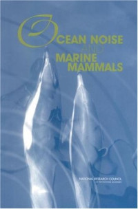 Committee on Potential Impacts of Ambient Noise in the Ocean on Marine Mammals, National Research Council — Ocean Noise and Marine Mammals