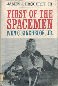 James J. Haggerty, Jr. — First Of The Spacemen, Iven C. Kincheloe, Jr