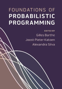 Gilles Barthe, Joost-Pieter Katoen, Alexandra Silva — Foundations of Probabilistic Programming