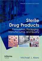 Michael J Akers — Sterile drug products : formulation, packaging, manufacturing, and quality