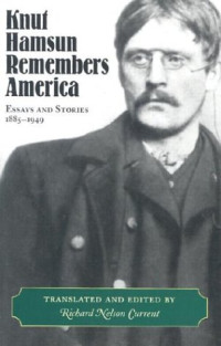 Richard Nelson Current — Knut Hamsun Remembers America: Essays and Stories, 1885-1949