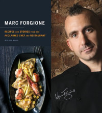 Marc Forgione, Olga Massov — Marc Forgione: Recipes and Stories from the Acclaimed Chef and Restaurant