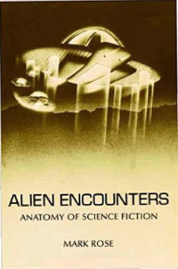 Mark Rose — Alien Encounters: Anatomy of Science Fiction