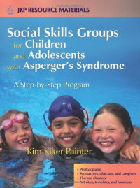 Painter, Kim Kiker — Social Skills Groups for Children and Adolescents with Asperger's Syndrome - A Step-by-Step Program