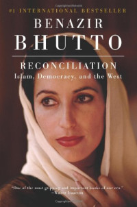 Benazir Bhutto — Reconciliation: Islam, Democracy, and the West