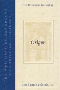 John Anthony McGuckin — The Westminster Handbook to Origen