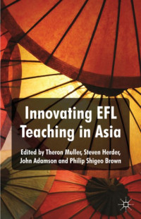 Theron Muller, Steven Herder, John Adamson, Philip Shigeo Brown — Innovating EFL Teaching in Asia