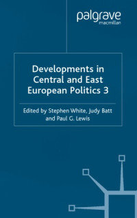 Stephen White, Judy Batt, Paul G. Lewis — Developments in Central and East European Politics 3