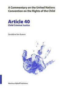 Geraldine Van Bueren — Article 40: Child Criminal Justice (Commentary on the United Nations Convention on the Rights of the Child, 40)