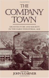 John Garner — The Company Town: Architecture and Society in the Early Industrial Age